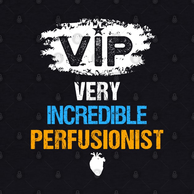 VIP - Very Incredible Perfusionist by Teeziner